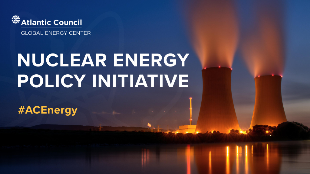 Nuclear Energy Policy Initiative - Atlantic Council